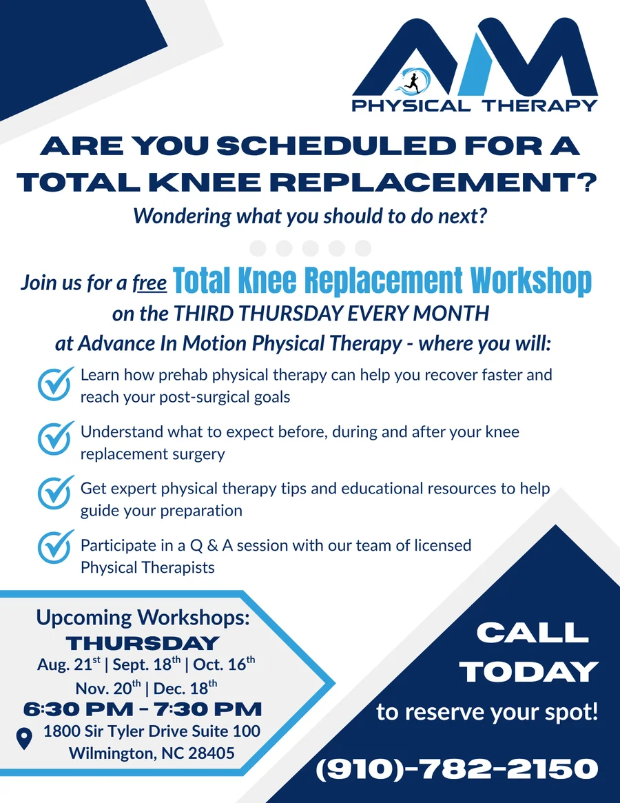 Free Total Knee Replacement Workshop, third Thursday every month, 6:30-7:30pm, at Advance in Motion, 1800 Sir Tyler Drive Suite 100, Wilmington NC 28405. Call (910) 782-2150 to reserve a spot.